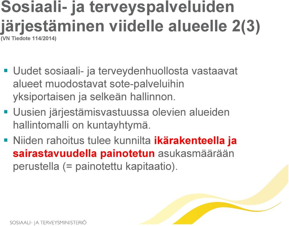 hallinnon. Uusien järjestämisvastuussa olevien alueiden hallintomalli on kuntayhtymä.