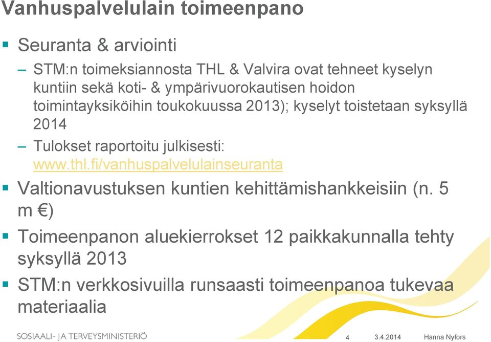 julkisesti: www.thl.fi/vanhuspalvelulainseuranta Valtionavustuksen kuntien kehittämishankkeisiin (n.