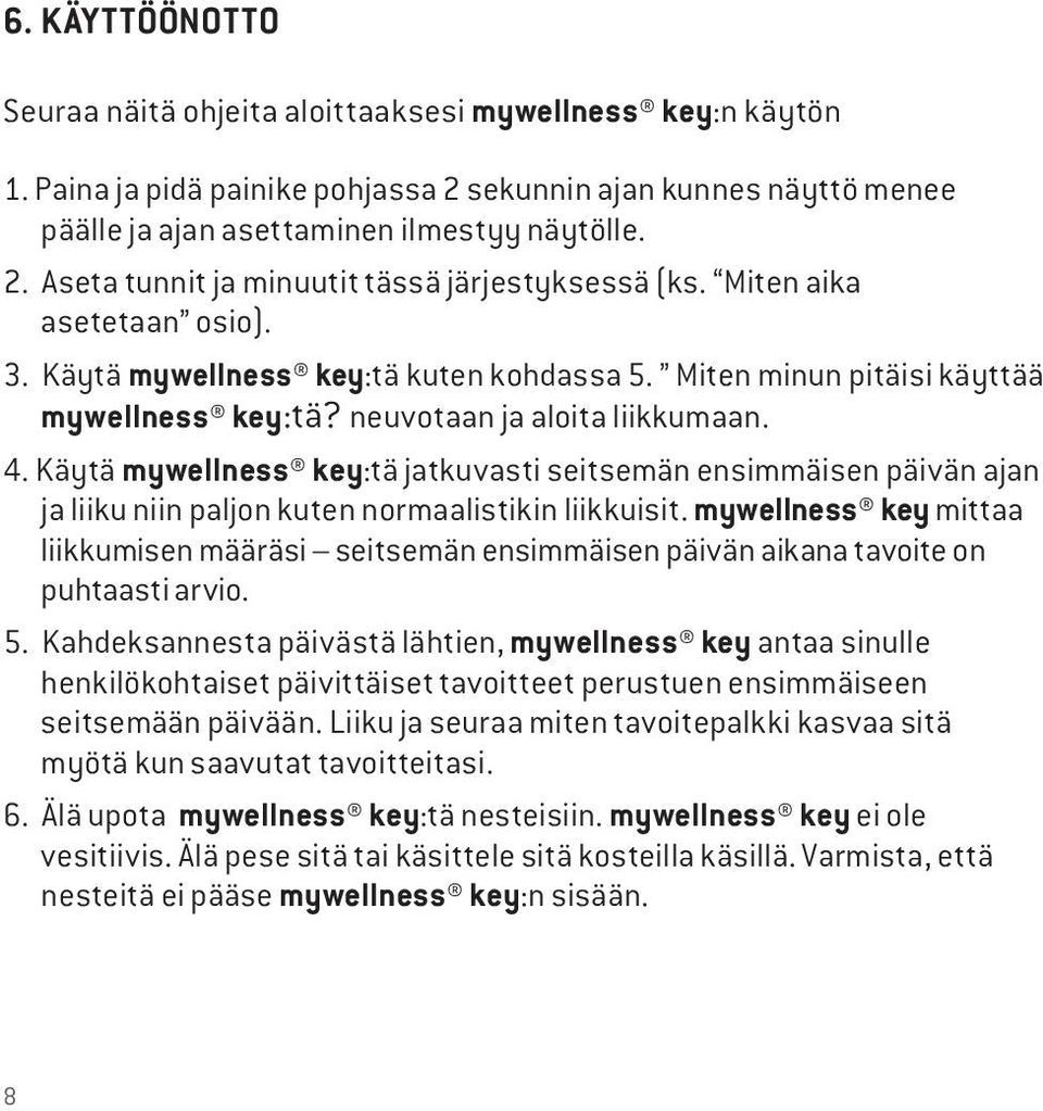 Käytä mywellness key:tä jatkuvasti seitsemän ensimmäisen päivän ajan ja liiku niin paljon kuten normaalistikin liikkuisit.