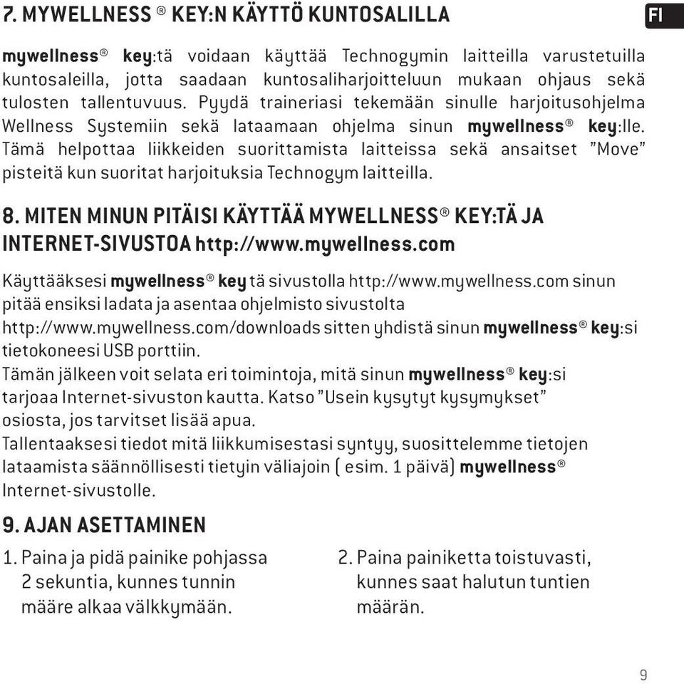 Tämä helpottaa liikkeiden suorittamista laitteissa sekä ansaitset Move pisteitä kun suoritat harjoituksia Technogym laitteilla. 8.