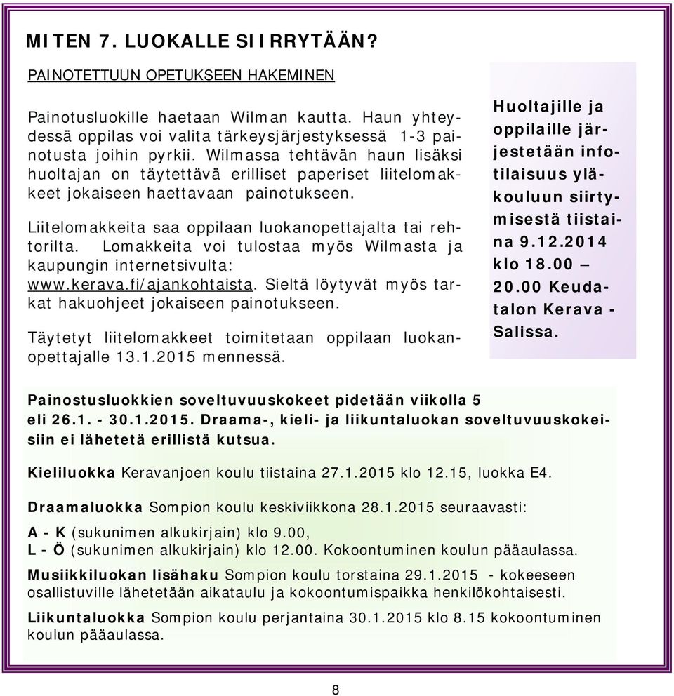 Lomakkeita voi tulostaa myös Wilmasta ja kaupungin internetsivulta: www.kerava.fi/ajankohtaista. Sieltä löytyvät myös tarkat hakuohjeet jokaiseen painotukseen.