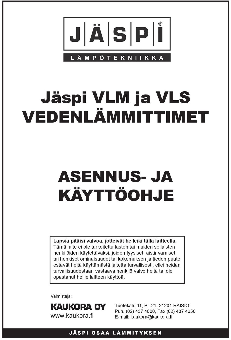 kokemuksen ja tiedon puute estävät heitä käyttämästä laitetta turvallisesti, ellei heidän turvallisuudestaan vastaava henkilö valvo heitä tai ole