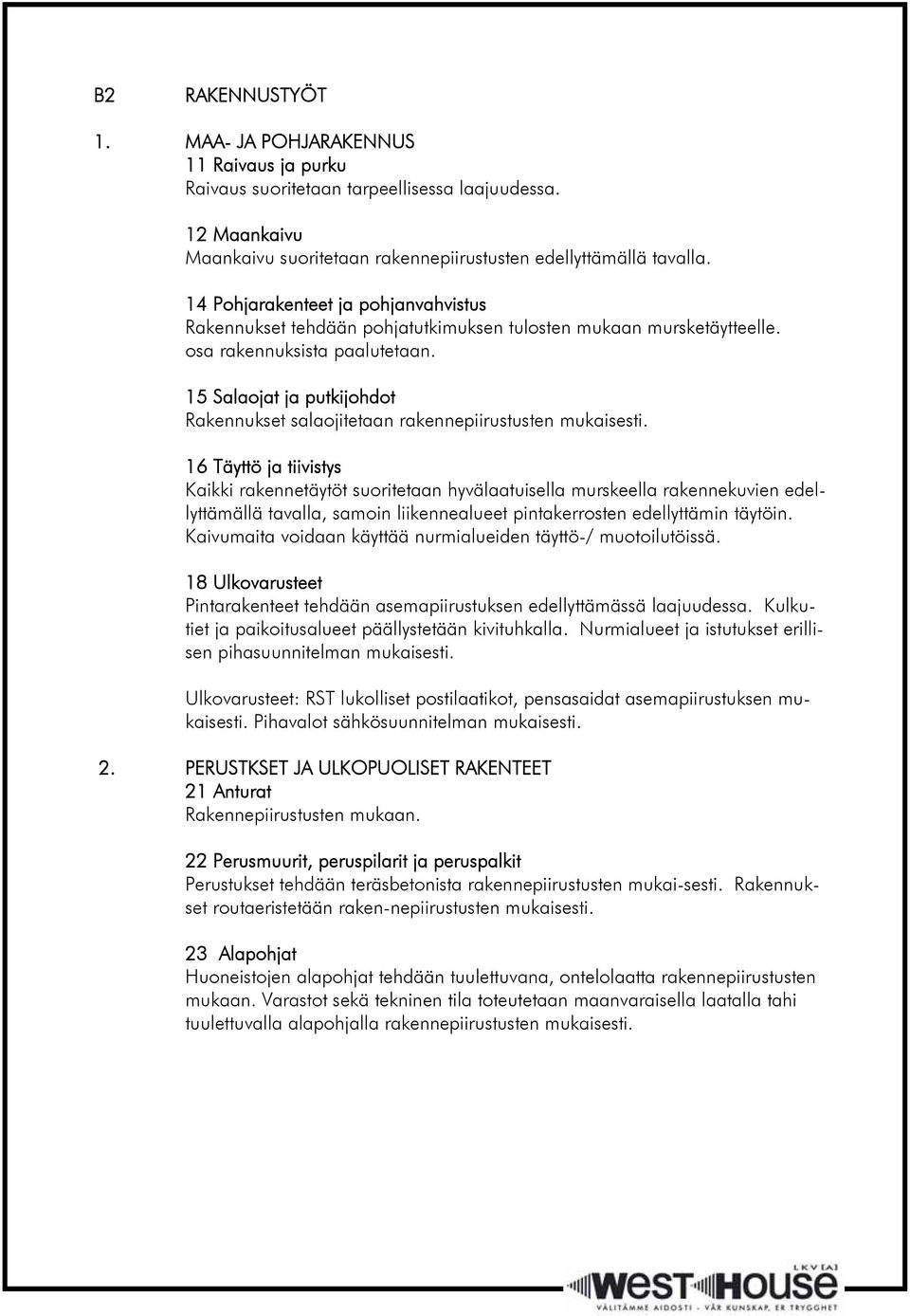 15 Salaojat ja putkijohdot Rakennukset salaojitetaan rakennepiirustusten mukaisesti.