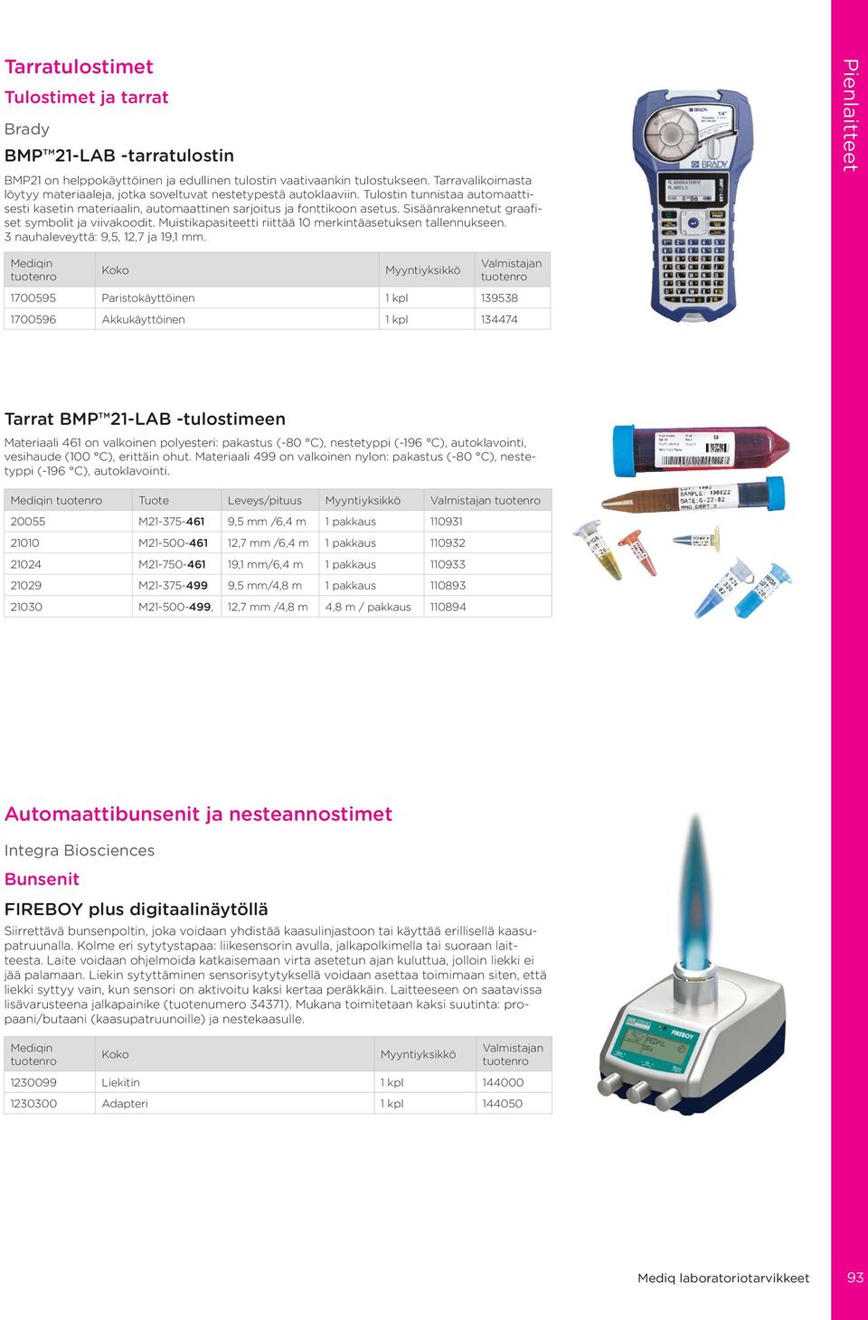 Sisäänrakennetut graafiset symbolit ja viivakoodit. Muistikapasiteetti riittää 10 merkintäasetuksen tallennukseen. 3 nauhaleveyttä: 9,5, 12,7 ja 19,1 mm.