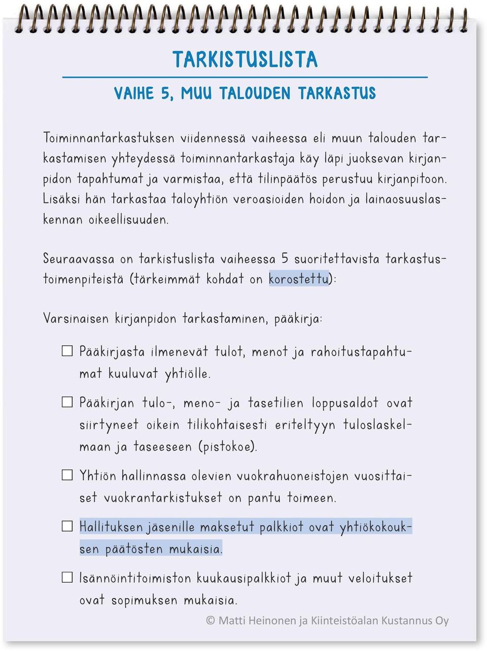 Seuraavassa on tarkistuslista vaiheessa 5 suoritet tavista tarkastustoimenpiteistä (tärkeimmät kohdat on korostettu): Varsinaisen kirjanpidon tarkastaminen, pääkirja: Pääkirjasta ilmenevät tulot,