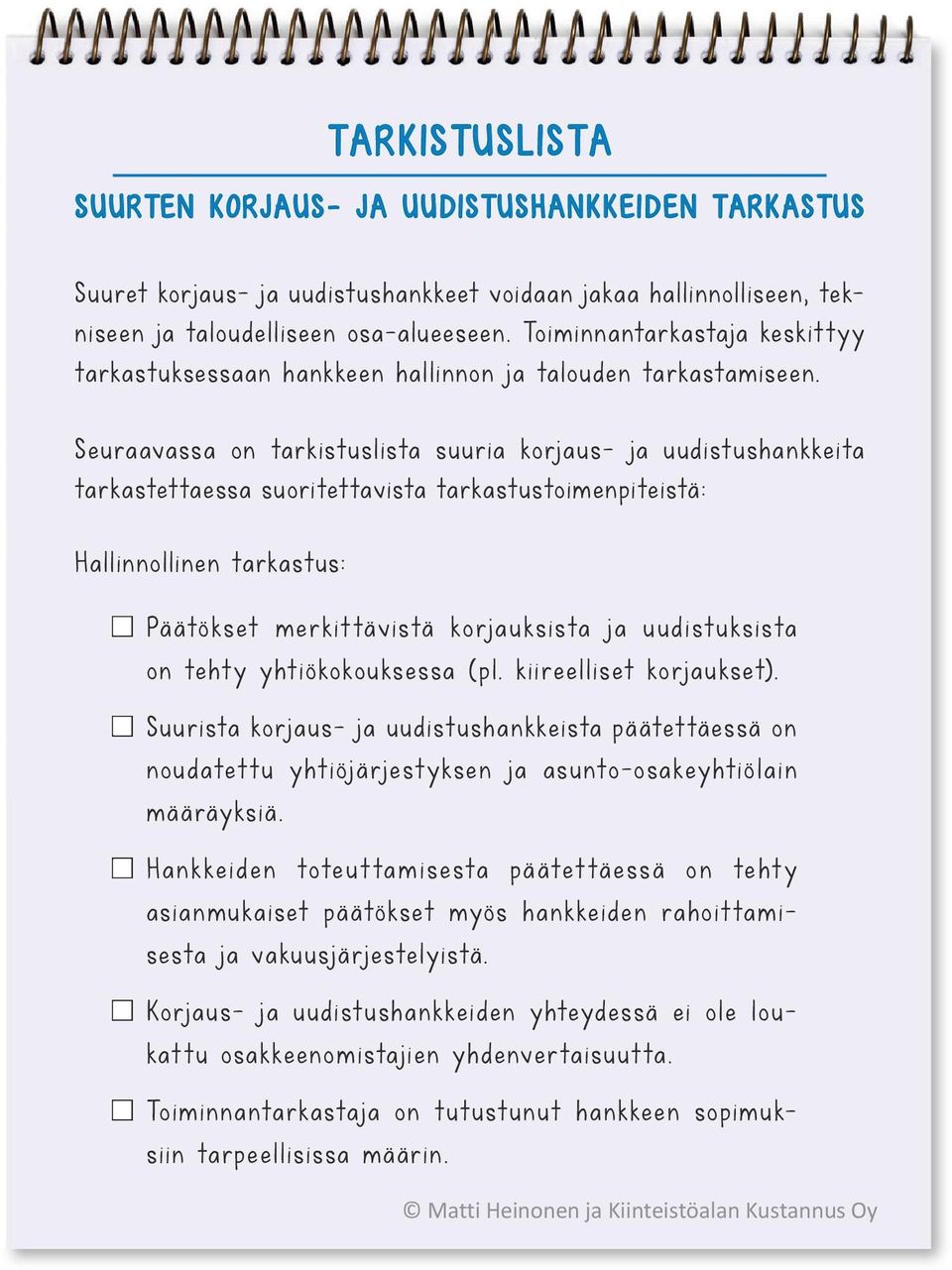 Seuraavassa on tarkistuslista suuria korjaus- ja uudistushankkeita tarkastettaessa suoritettavista tarkastustoimenpiteistä: Hallinnollinen tarkastus: Päätökset merkittävistä korjauksista ja