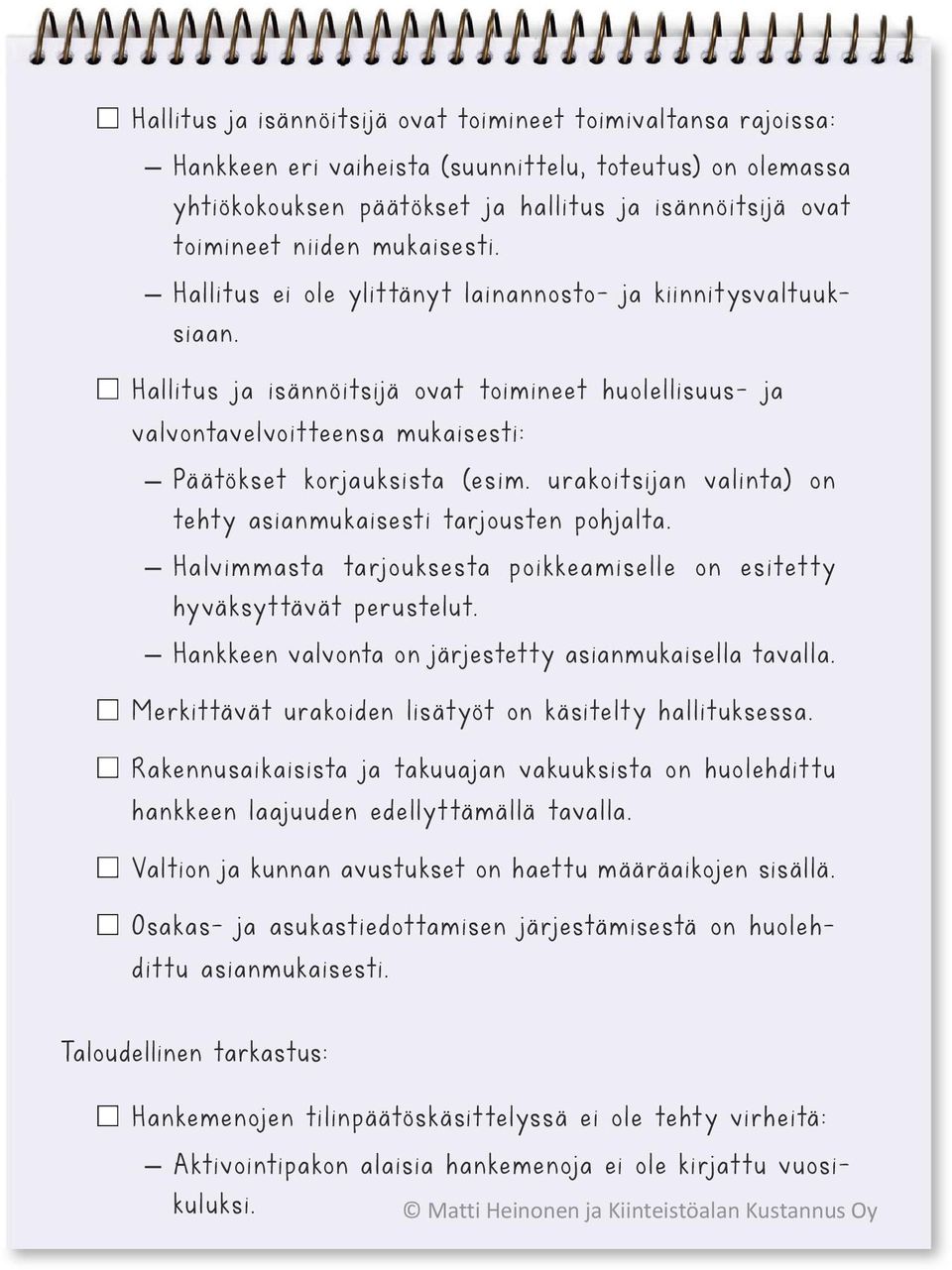 Hallitus ja isännöitsijä ovat toimineet huolellisuus- ja valvontavelvoit teensa m u ka isesti: Päätökset korjauksista (esim. urakoitsijan valinta) on tehty asianmukaisesti tarjousten pohjalta.