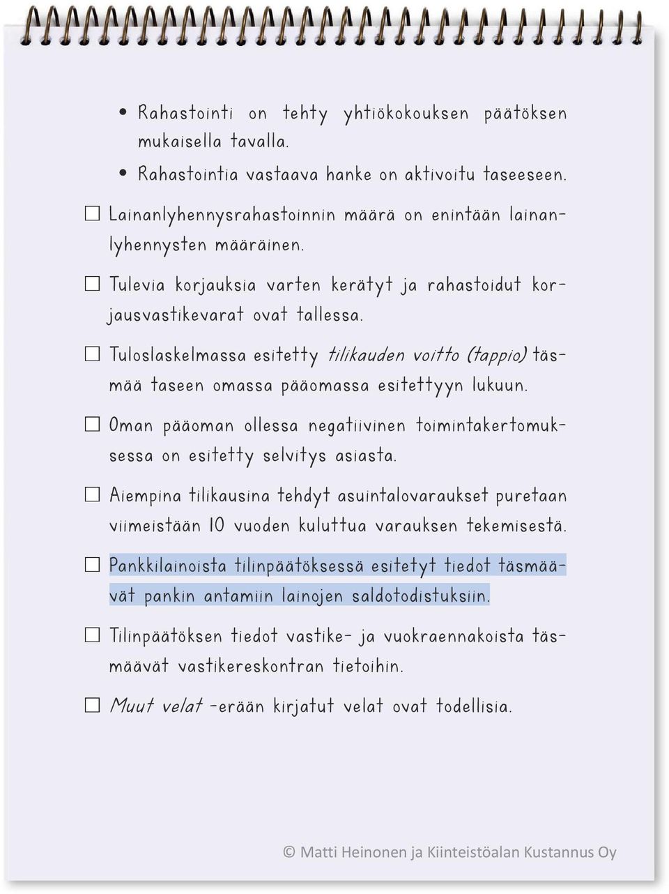 Oman pääoman ollessa negatiivinen toimintakertomuksessa on esitetty selvitys asiasta. Aiempina tilikausina tehdyt asuintalovaraukset puretaan viimeistään 10 vuoden kuluttua varauksen tekemisestä.