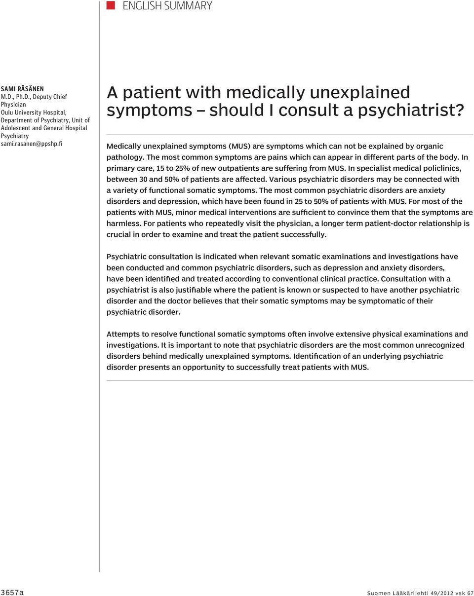 The most common symptoms are pains which can appear in different parts of the body. In primary care, 15 to 25% of new outpatients are suffering from MUS.