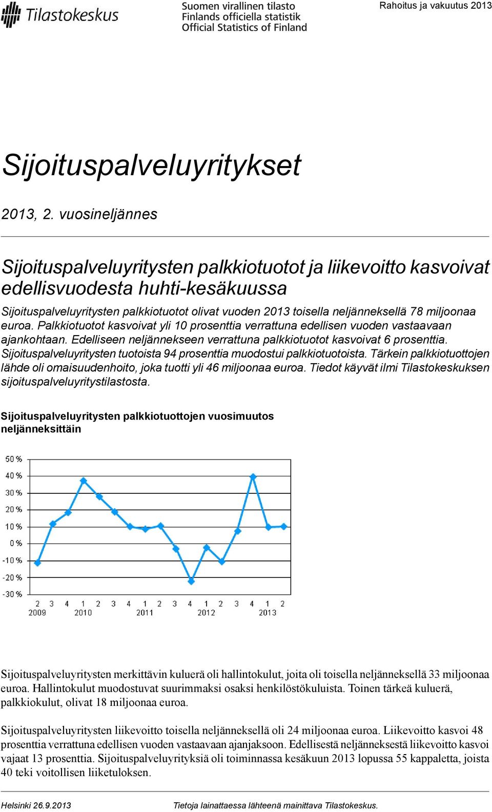 miljoonaa euroa. Palkkiotuotot kasvoivat yli 10 prosenttia verrattuna edellisen vuoden vastaavaan ajankohtaan. Edelliseen neljännekseen verrattuna palkkiotuotot kasvoivat 6 prosenttia.