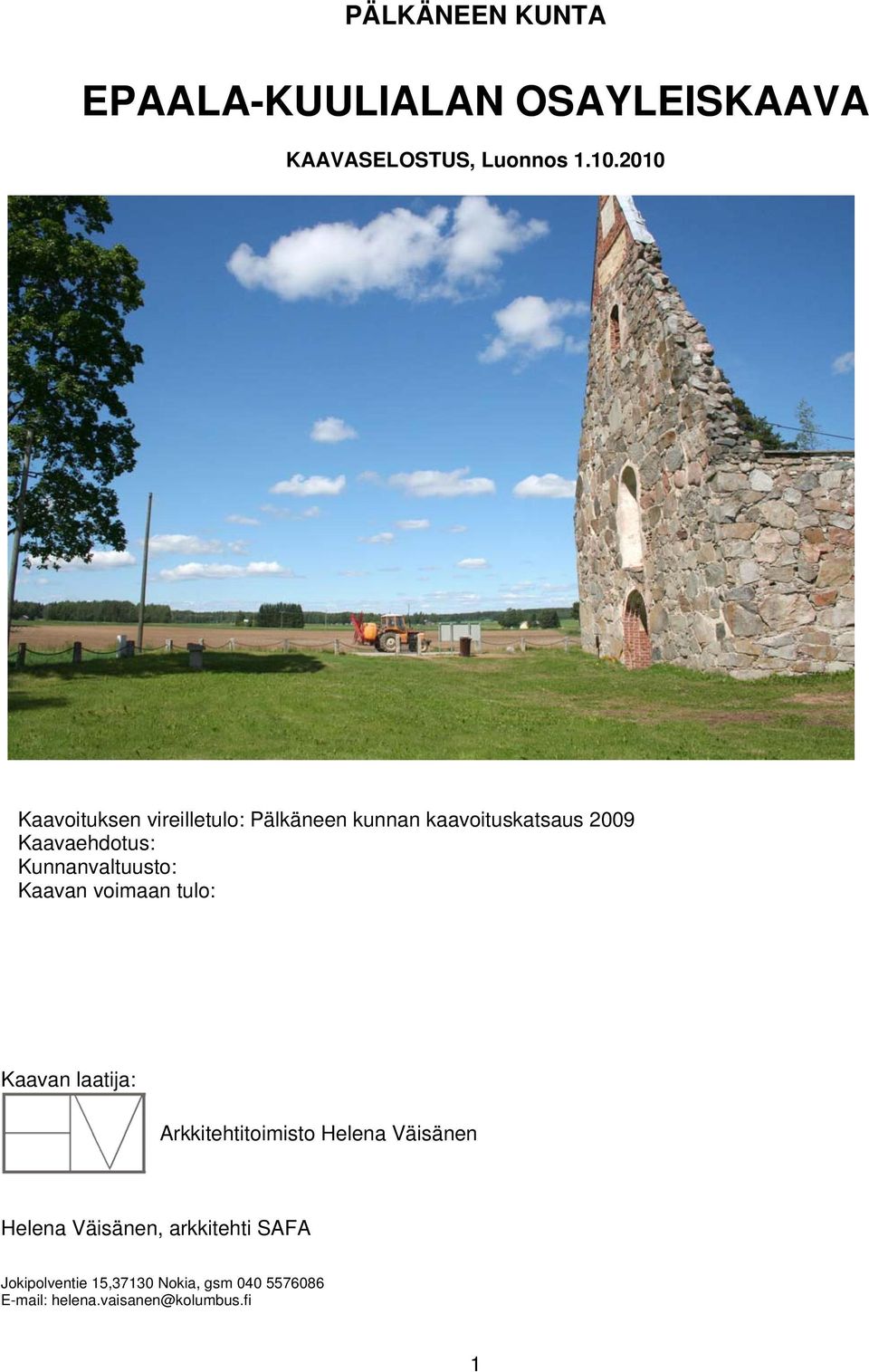 Kunnanvaltuusto: Kaavan voimaan tulo: Kaavan laatija: Arkkitehtitoimisto Helena Väisänen