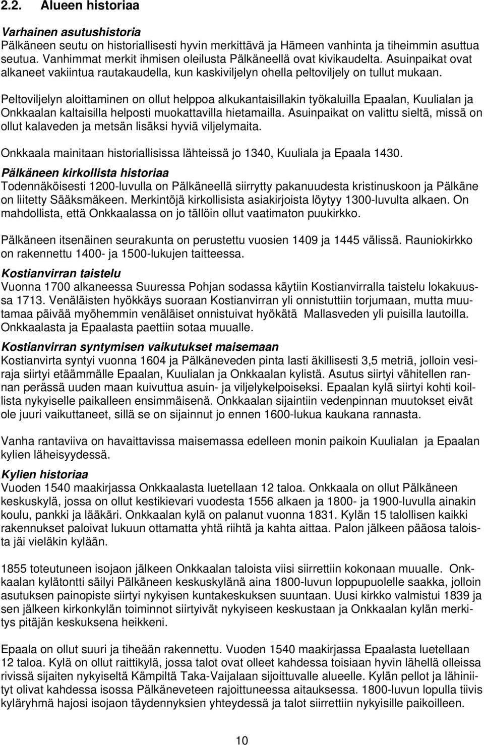 Peltoviljelyn aloittaminen on ollut helppoa alkukantaisillakin työkaluilla Epaalan, Kuulialan ja Onkkaalan kaltaisilla helposti muokattavilla hietamailla.