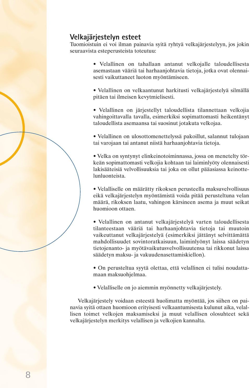 Velallinen on velkaantunut harkitusti velkajärjestelyä silmällä pitäen tai ilmeisen kevytmielisesti.