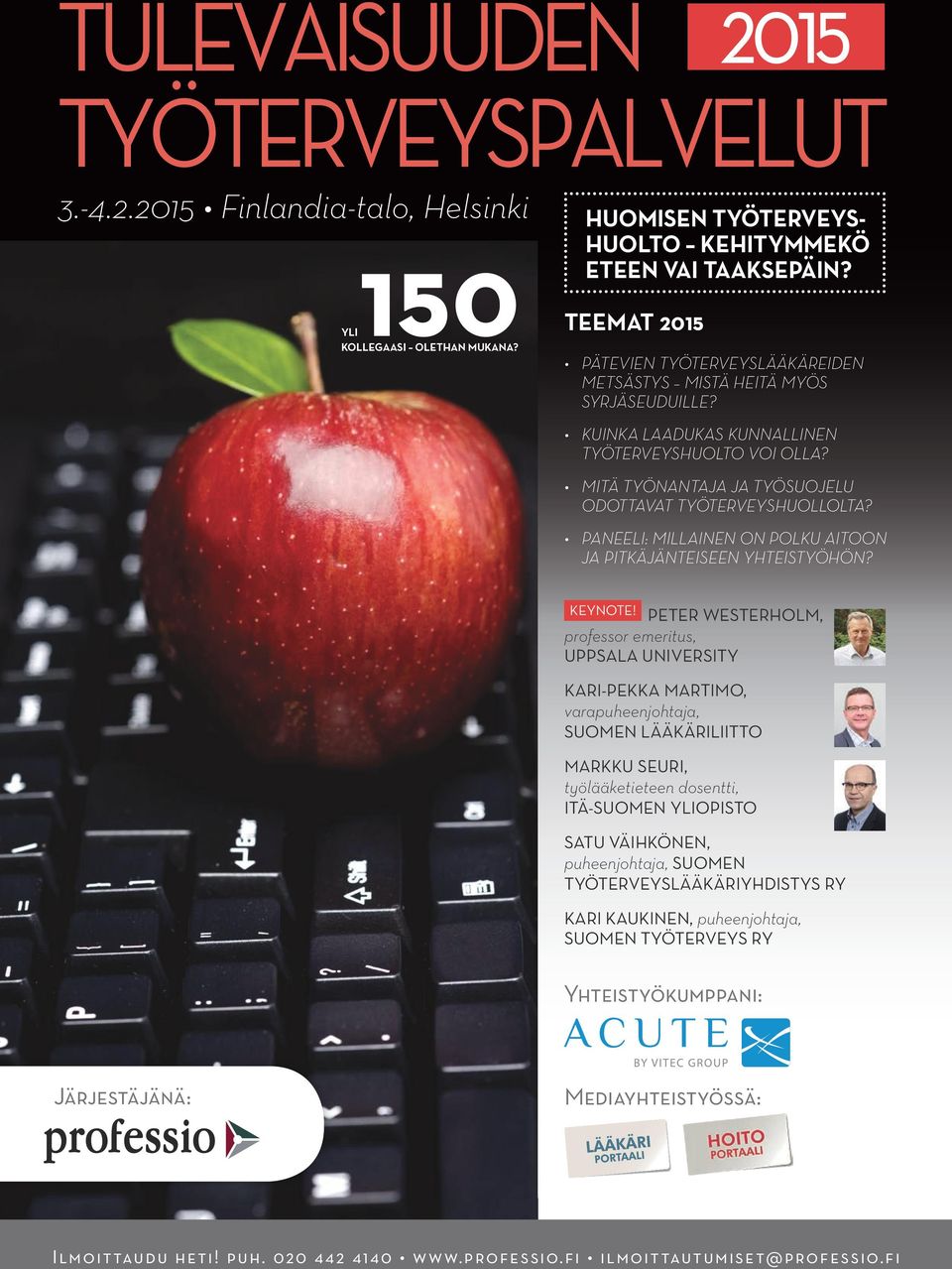 MITÄ TYÖNANTAJA JA TYÖSUOJELU ODOTTAVAT TYÖTERVEYSHUOLLOLTA? PANEELI: MILLAINEN ON POLKU AITOON JA PITKÄJÄNTEISEEN YHTEISTYÖHÖN? KEYNOTE!