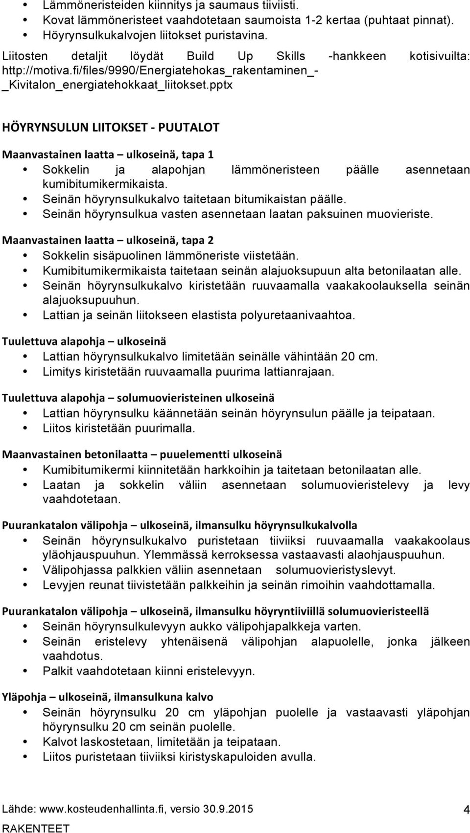 pptx HÖYRYNSULUN LIITOKSET - PUUTALOT Maanvastainen laatta ulkoseinä, tapa 1 Sokkelin ja alapohjan lämmöneristeen päälle asennetaan kumibitumikermikaista.