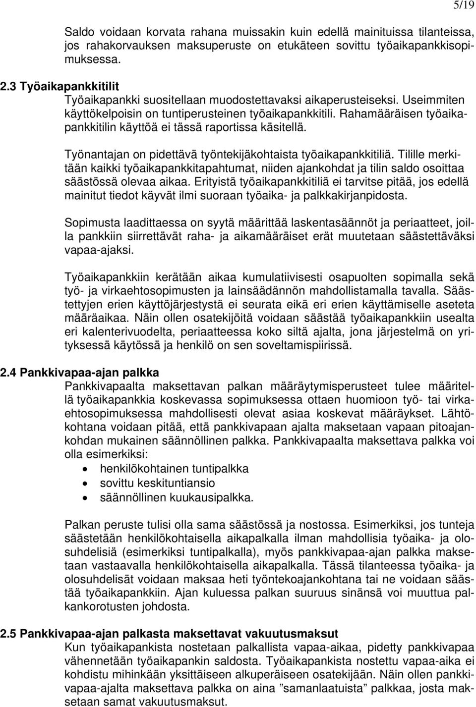 Rahamääräisen työaikapankkitilin käyttöä ei tässä raportissa käsitellä. Työnantajan on pidettävä työntekijäkohtaista työaikapankkitiliä.