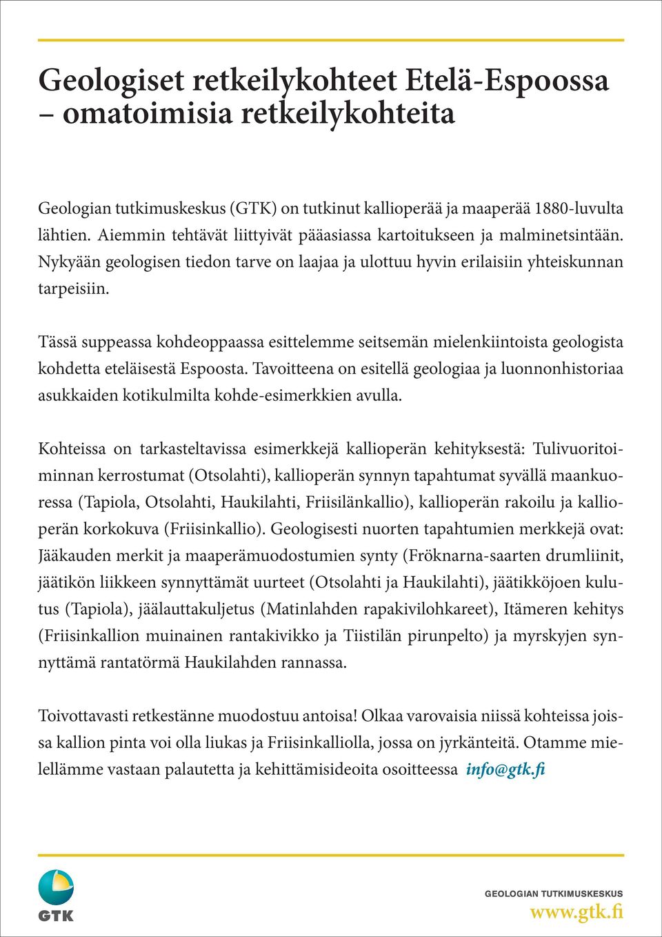 Tässä suppeassa kohdeoppaassa esittelemme seitsemän mielenkiintoista geologista kohdetta eteläisestä Espoosta.