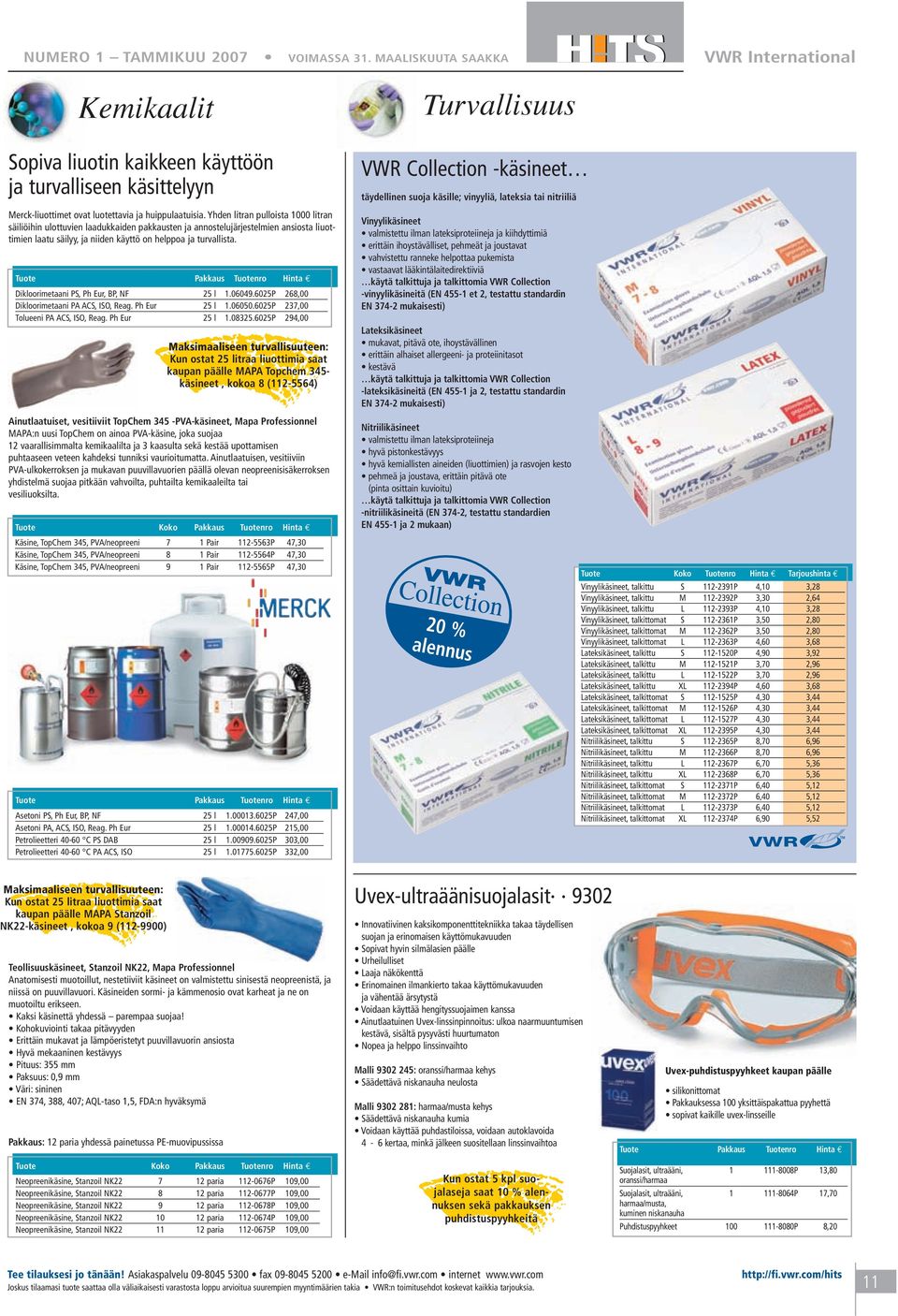 Dikloorimetaani PS, Ph Eur, BP, NF 25 l 1.06049.6025P 268,00 Dikloorimetaani PA ACS, ISO, Reag. Ph Eur 25 l 1.06050.6025P 237,00 Tolueeni PA ACS, ISO, Reag. Ph Eur 25 l 1.08325.