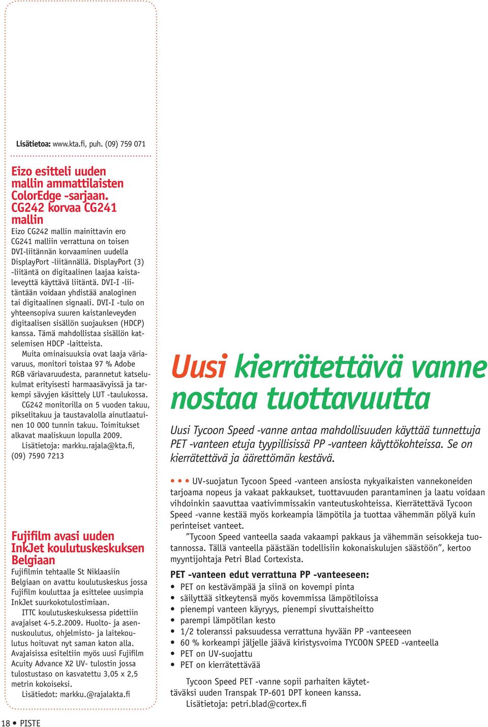 DisplayPort (3) -liitäntä on digitaalinen laajaa kaistaleveyttä käyttävä liitäntä. DVI-I -liitäntään voidaan yhdistää analoginen tai digitaalinen signaali.