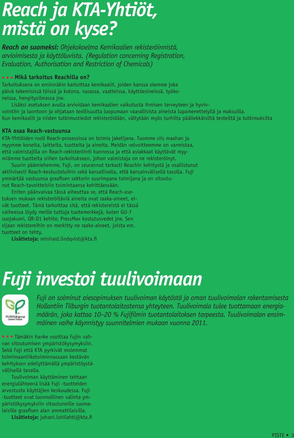 Tarkoituksena on ensinnäkin kartoittaa kemikaalit, joiden kanssa olemme joka päivä tekemisissä töissä ja kotona, ruoassa, vaatteissa, käyttöesineissä, työkoneissa, hengitysilmassa jne.