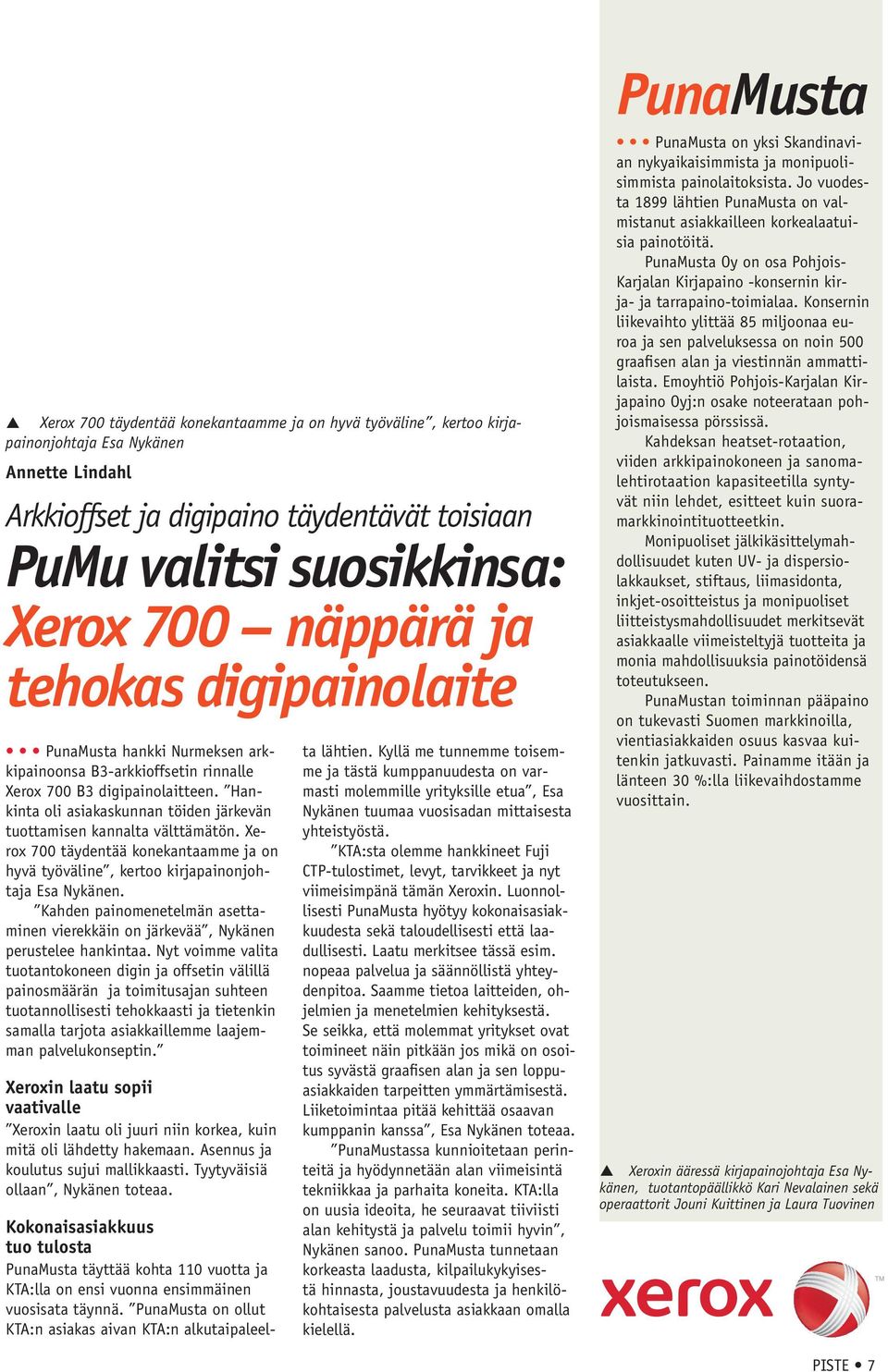 Hankinta oli asiakaskunnan töiden järkevän tuottamisen kannalta välttämätön. Xerox 700 täydentää konekantaamme ja on hyvä työväline, kertoo kirjapainonjohtaja Esa Nykänen.