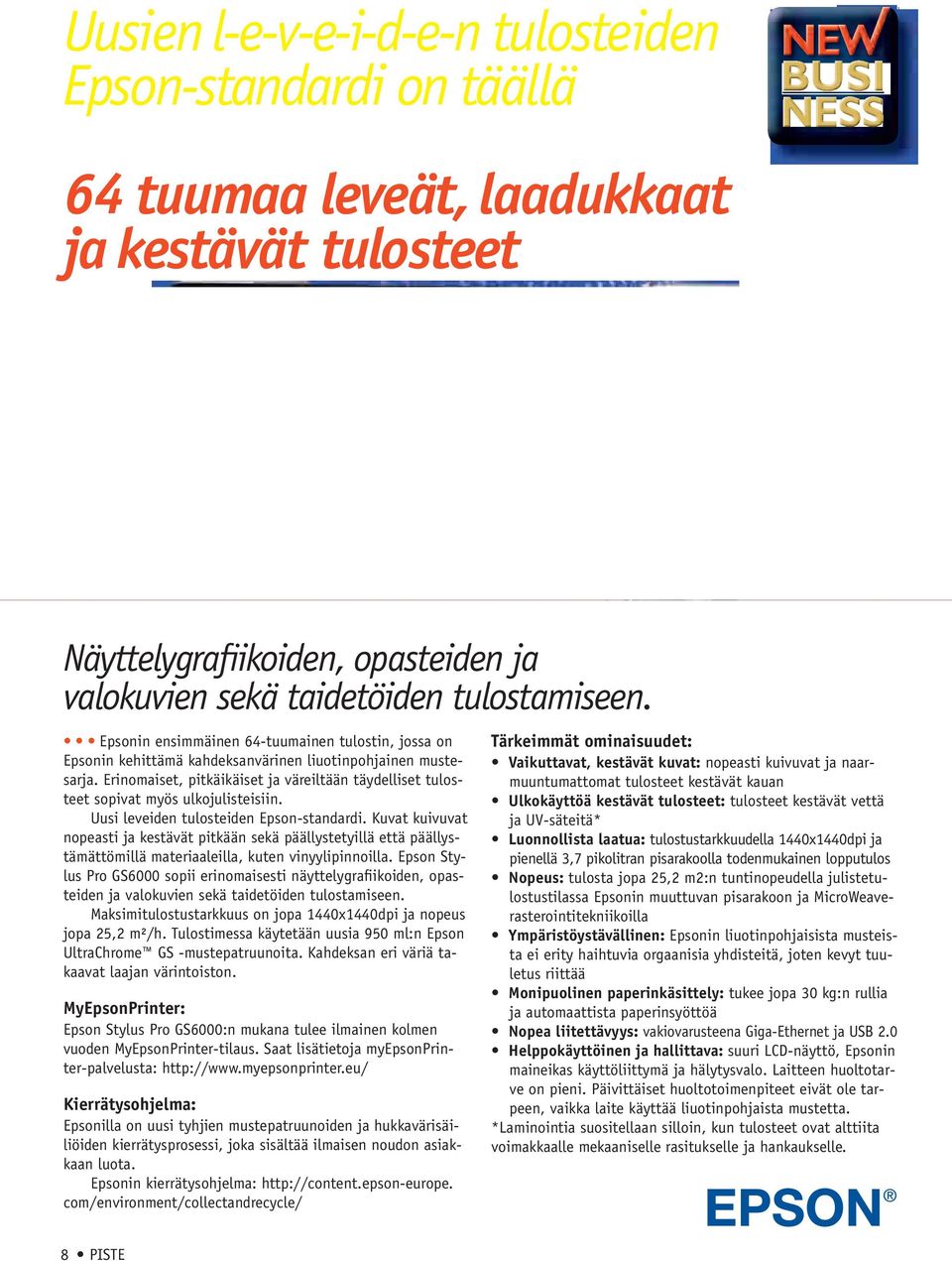 Erinomaiset, pitkäikäiset ja väreiltään täydelliset tulosteet sopivat myös ulkojulisteisiin. Uusi leveiden tulosteiden Epson-standardi.