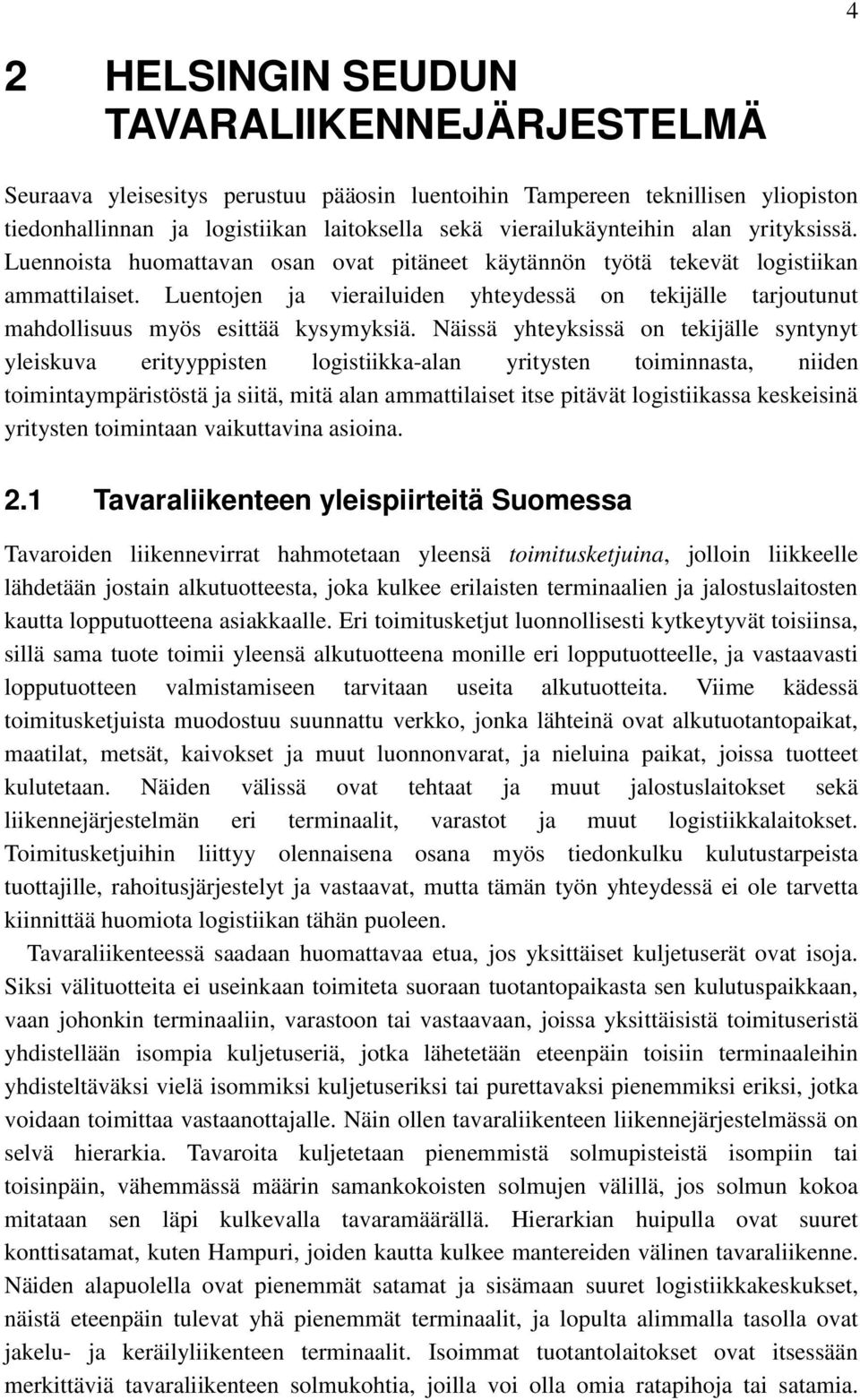 Luentojen ja vierailuiden yhteydessä on tekijälle tarjoutunut mahdollisuus myös esittää kysymyksiä.