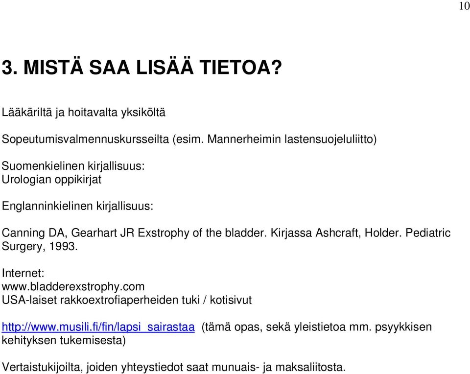 Exstrophy of the bladder. Kirjassa Ashcraft, Holder. Pediatric Surgery, 1993. Internet: www.bladderexstrophy.