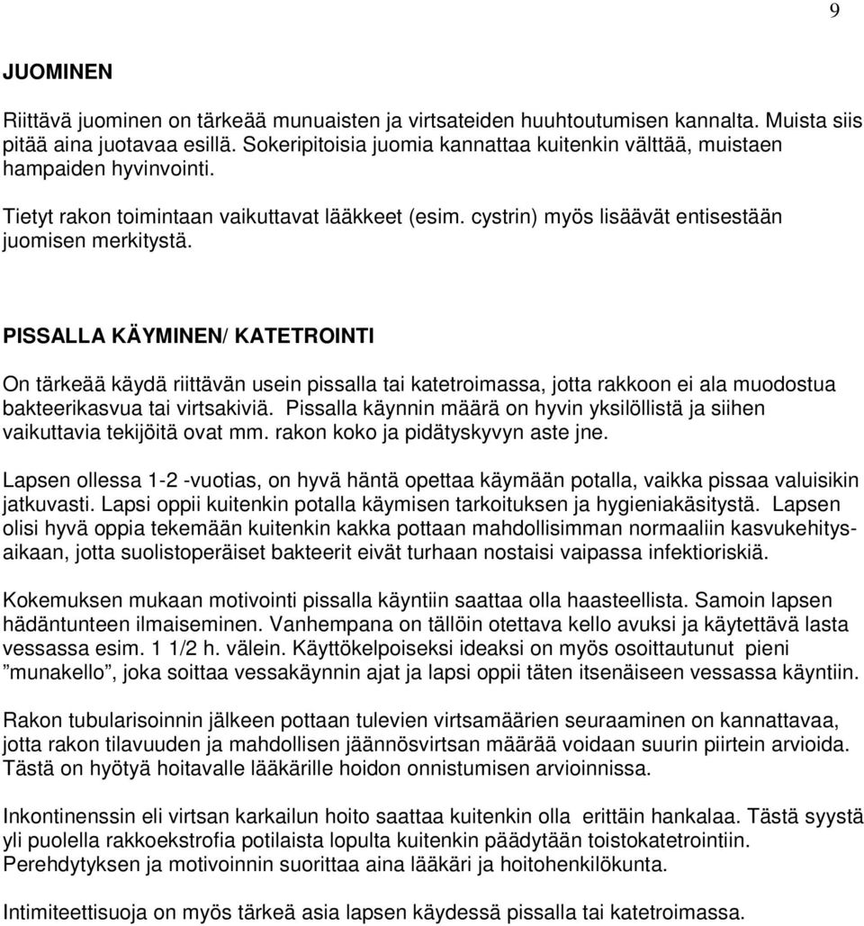 PISSALLA KÄYMINEN/ KATETROINTI On tärkeää käydä riittävän usein pissalla tai katetroimassa, jotta rakkoon ei ala muodostua bakteerikasvua tai virtsakiviä.