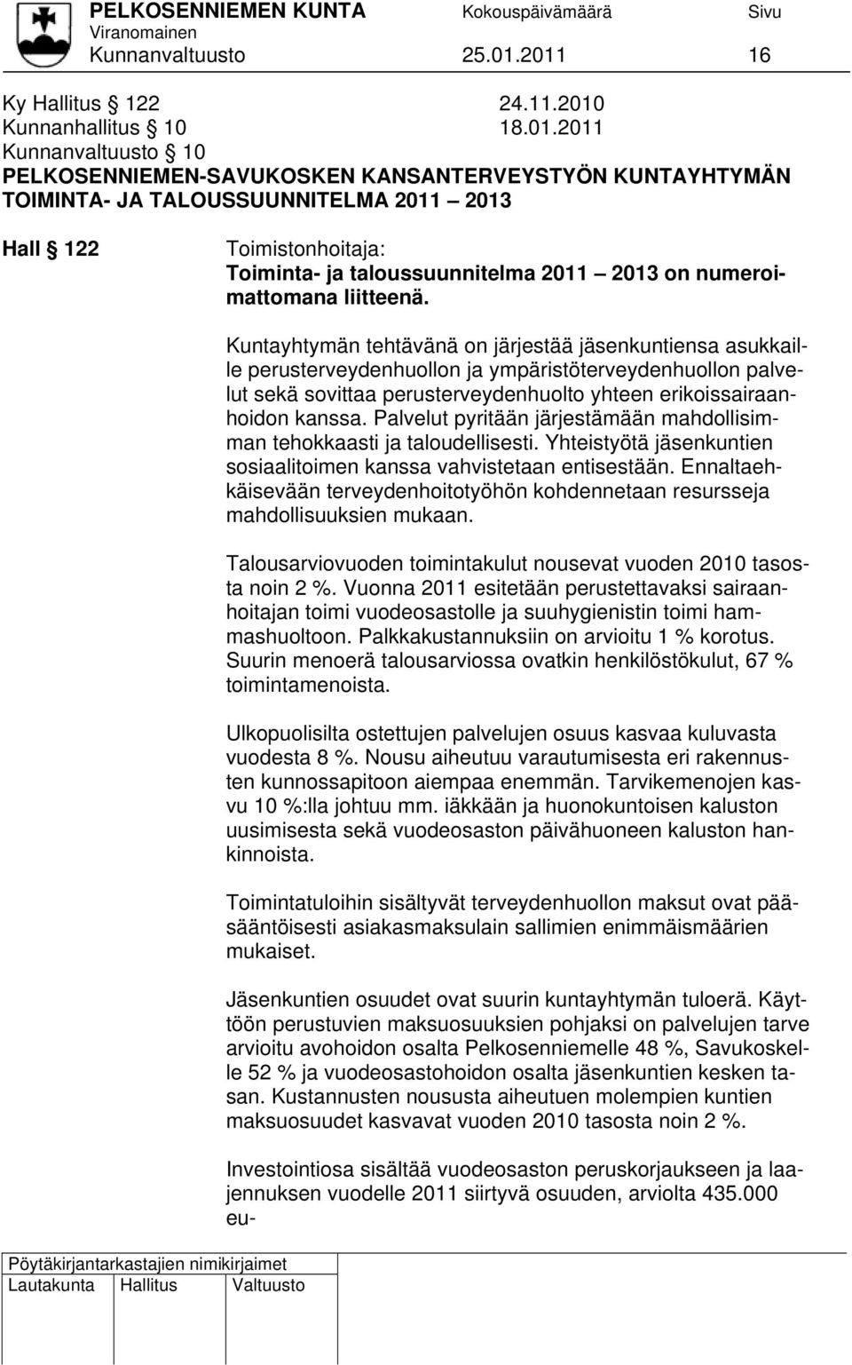 Toimistonhoitaja: Toiminta- ja taloussuunnitelma 2011 2013 on numeroimattomana liitteenä.