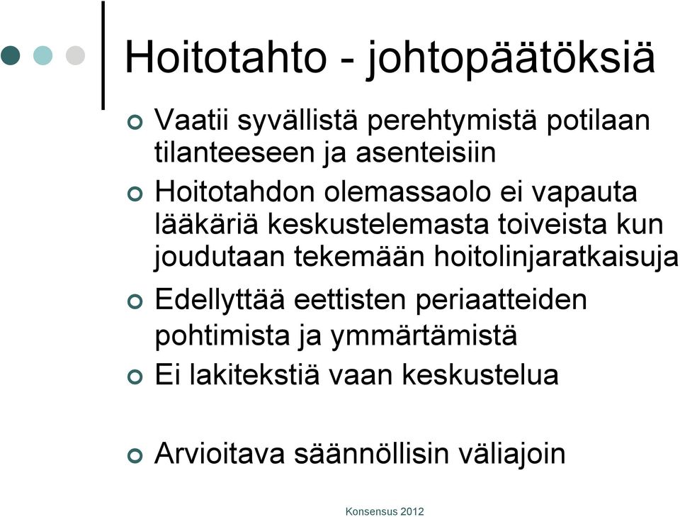 kun joudutaan tekemään hoitolinjaratkaisuja Edellyttää eettisten periaatteiden