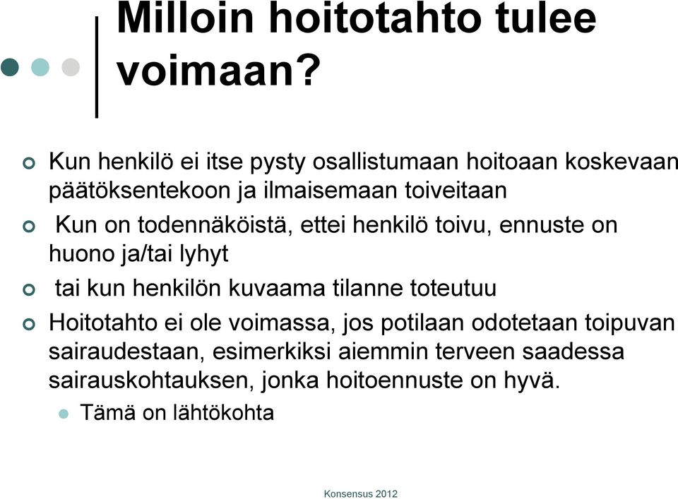 on todennäköistä, ettei henkilö toivu, ennuste on huono ja/tai lyhyt tai kun henkilön kuvaama tilanne