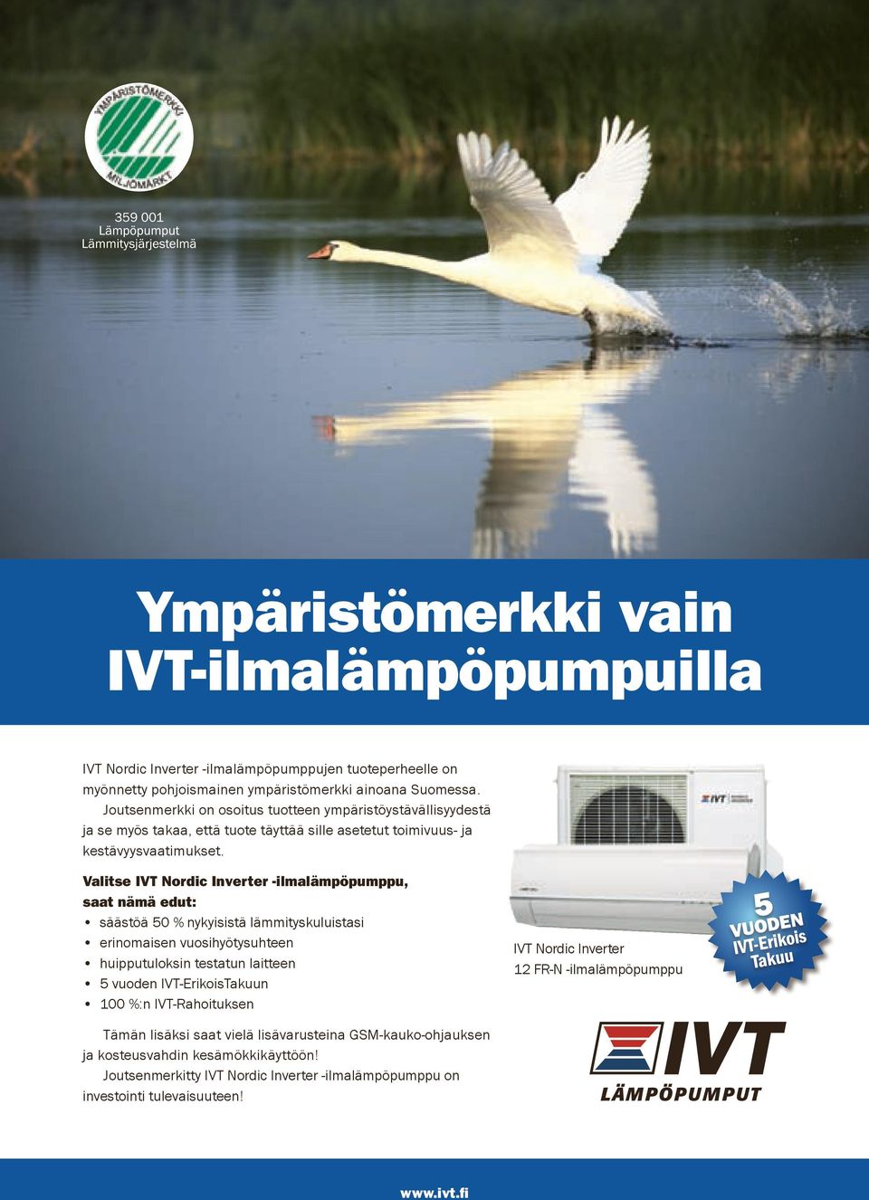 Valitse IVT Nordic Inverter -ilmalämpöpumppu, saat nämä edut: säästöä 50 % nykyisistä lämmityskuluistasi erinomaisen vuosihyötysuhteen huipputuloksin testatun laitteen 5 vuoden