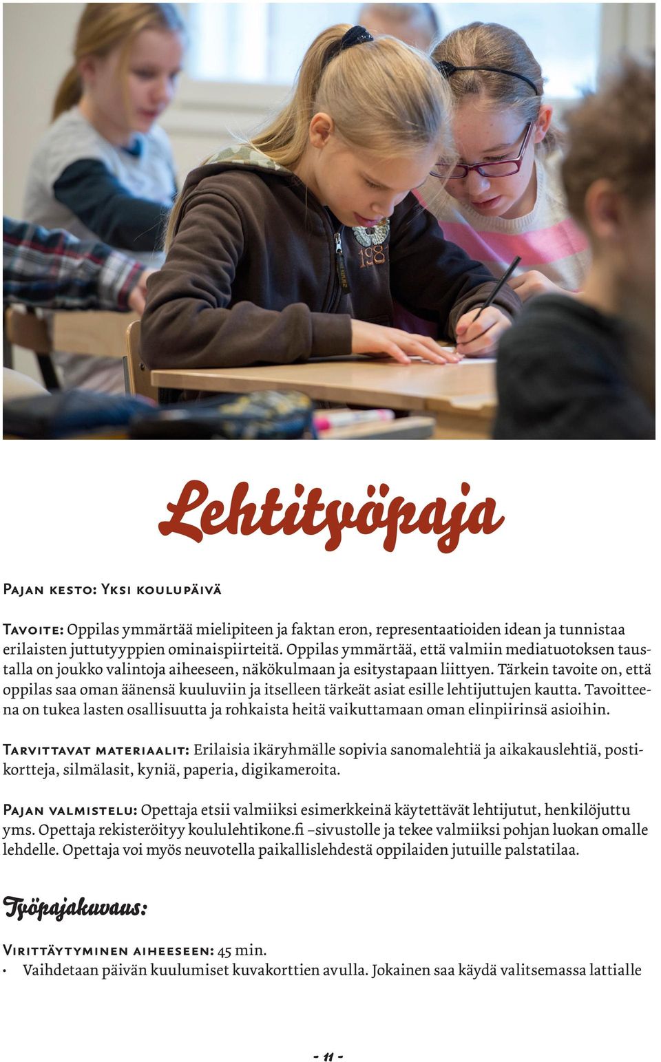 Tärkein tavoite on, että oppilas saa oman äänensä kuuluviin ja itselleen tärkeät asiat esille lehtijuttujen kautta.