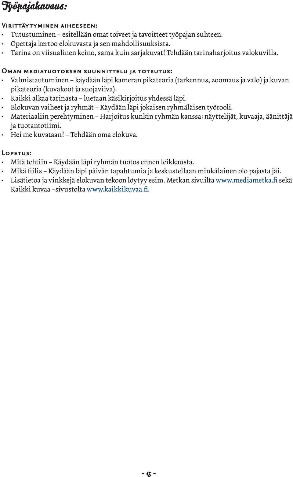 Oman mediatuotoksen suunnittelu ja toteutus: Valmistautuminen käydään läpi kameran pikateoria (tarkennus, zoomaus ja valo) ja kuvan pikateoria (kuvakoot ja suojaviiva).