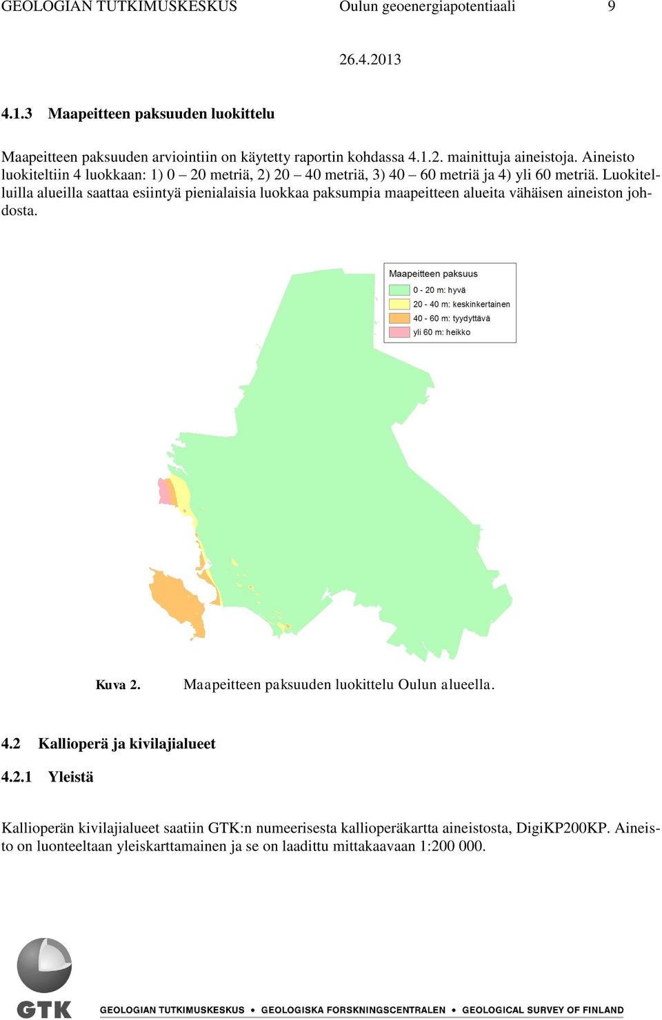 Luokitelluilla alueilla saattaa esiintyä pienialaisia luokkaa paksumpia maapeitteen alueita vähäisen aineiston johdosta. Kuva 2.