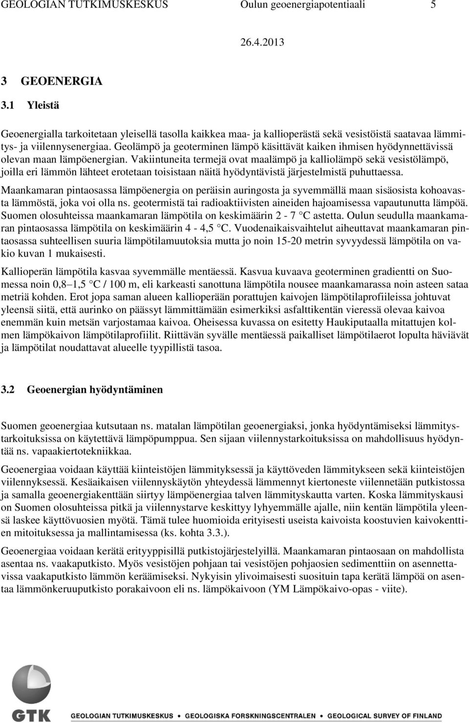 Geolämpö ja geoterminen lämpö käsittävät kaiken ihmisen hyödynnettävissä olevan maan lämpöenergian.