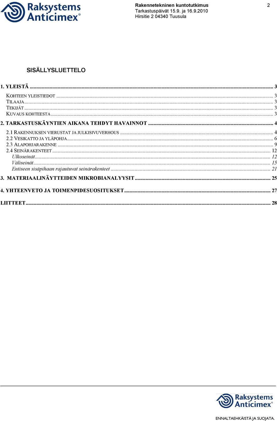 .. 6 2.3 ALAPOHJARAKENNE... 9 2.4 SEINÄRAKENTEET... 12 Ulkoseinät... 12 Väliseinät.