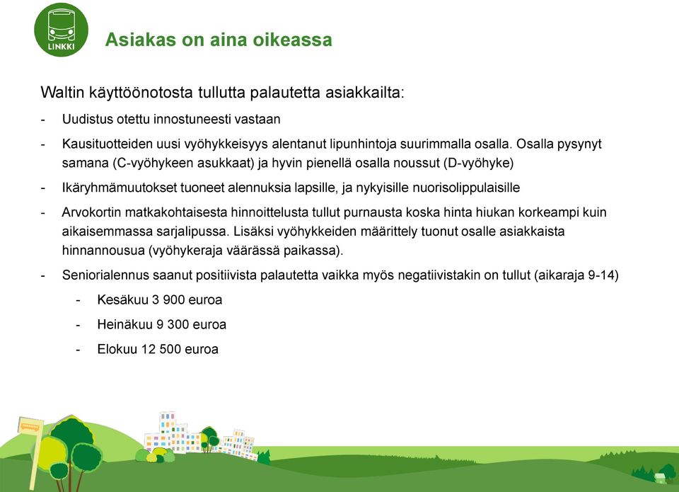 Osalla pysynyt samana (C-vyöhykeen asukkaat) ja hyvin pienellä osalla noussut (D-vyöhyke) - Ikäryhmämuutokset tuoneet alennuksia lapsille, ja nykyisille nuorisolippulaisille - Arvokortin