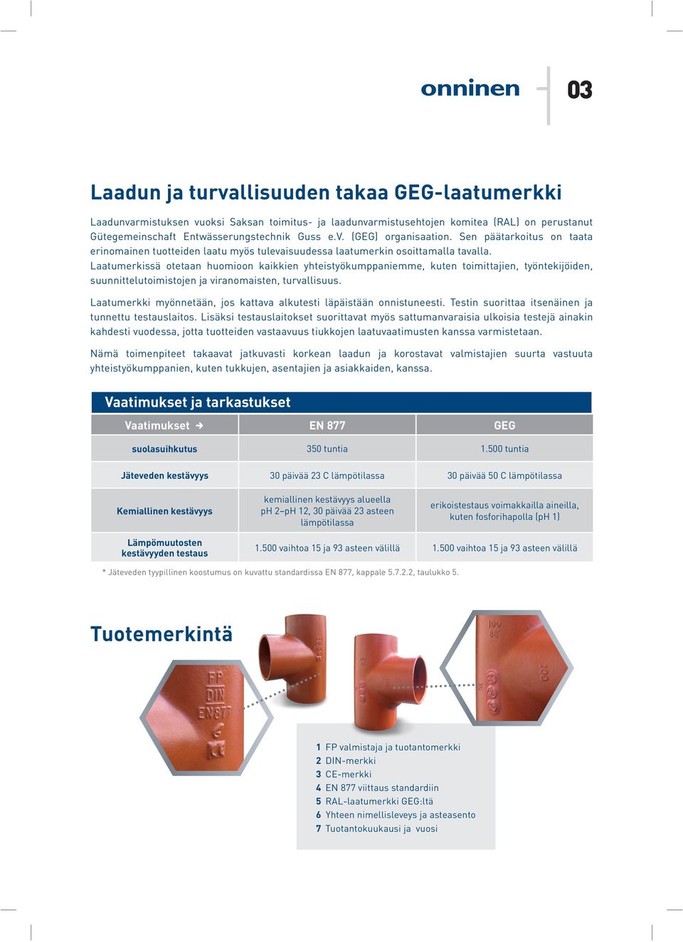 aatumerkissä otetaan huomioon kaikkien yhteistyökumppaniemme, kuten toimittajien, työntekijöiden, suunnittelutoimistojen ja viranomaisten, turvallisuus.