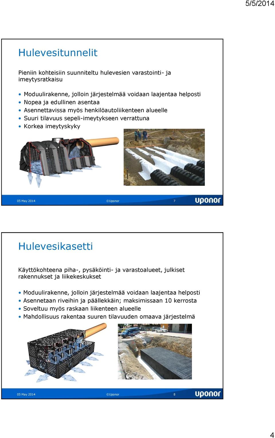 Hulevesikasetti Käyttökohteena piha-, pysäköinti- ja varastoalueet, julkiset rakennukset ja liikekeskukset Moduulirakenne, jolloin järjestelmää voidaan laajentaa