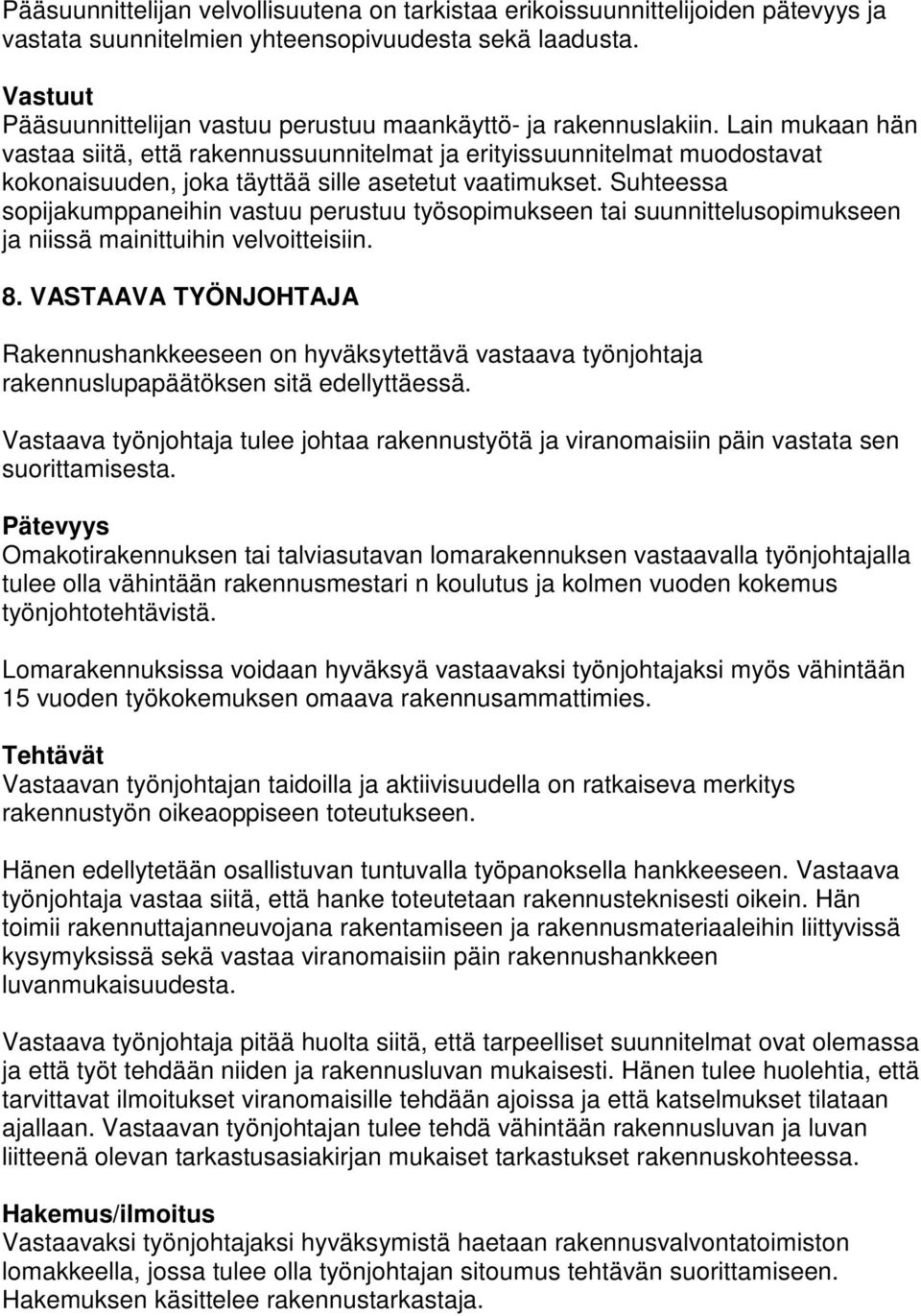 Lain mukaan hän vastaa siitä, että rakennussuunnitelmat ja erityissuunnitelmat muodostavat kokonaisuuden, joka täyttää sille asetetut vaatimukset.