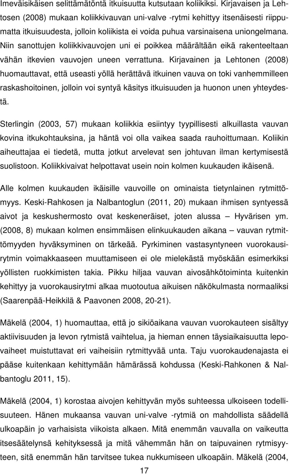 Niin sanottujen koliikkivauvojen uni ei poikkea määrältään eikä rakenteeltaan vähän itkevien vauvojen uneen verrattuna.