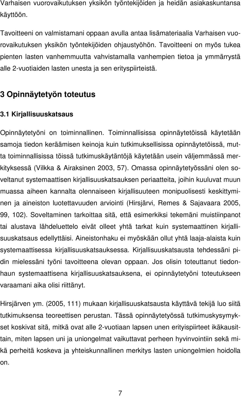 Tavoitteeni on myös tukea pienten lasten vanhemmuutta vahvistamalla vanhempien tietoa ja ymmärrystä alle 2-vuotiaiden lasten unesta ja sen erityspiirteistä. 3 Opinnäytetyön toteutus 3.