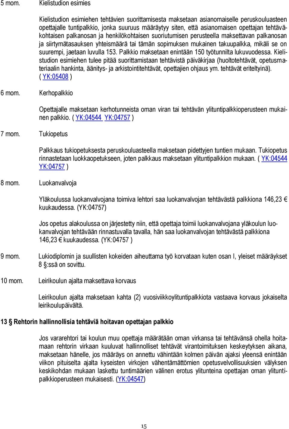 tehtäväkohtaisen palkanosan ja henkilökohtaisen suoriutumisen perusteella maksettavan palkanosan ja siirtymätasauksen yhteismäärä tai tämän sopimuksen mukainen takuupalkka, mikäli se on suurempi,