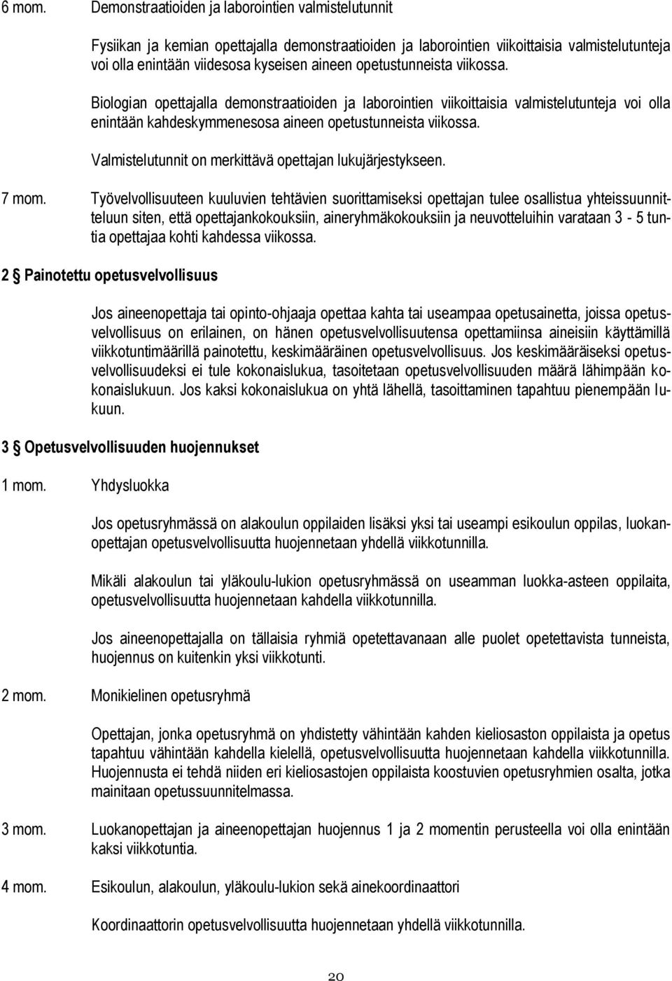 opetustunneista viikossa. Biologian opettajalla demonstraatioiden ja laborointien viikoittaisia valmistelutunteja voi olla enintään kahdeskymmenesosa aineen opetustunneista viikossa.