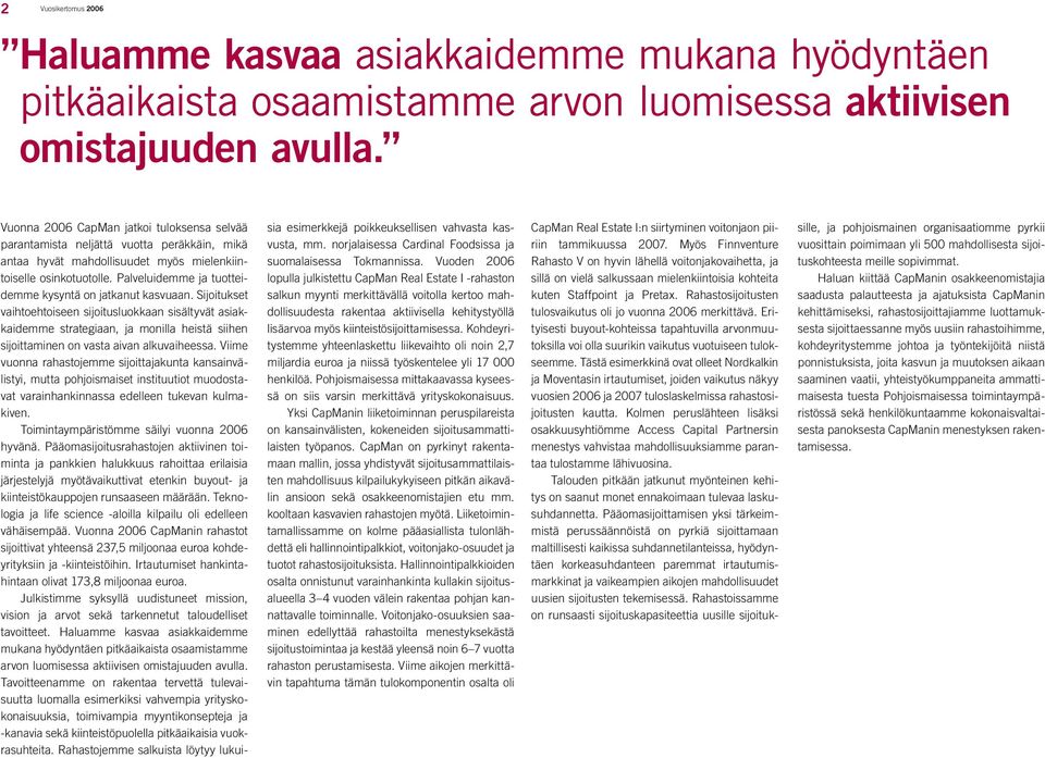Palveluidemme ja tuotteidemme kysyntä on jatkanut kasvuaan.