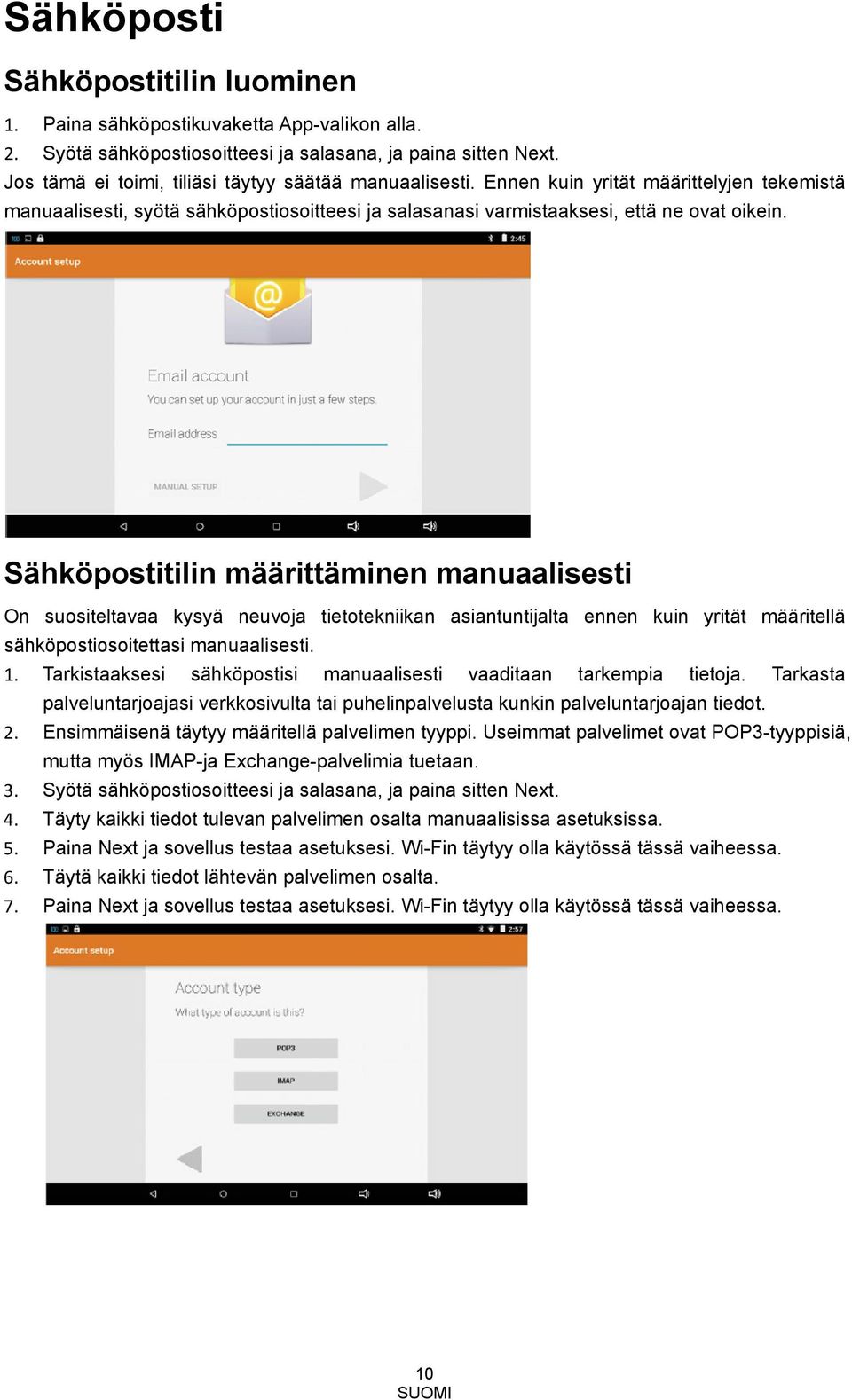 Sähköpostitilin määrittäminen manuaalisesti On suositeltavaa kysyä neuvoja tietotekniikan asiantuntijalta ennen kuin yrität määritellä sähköpostiosoitettasi manuaalisesti. 1.