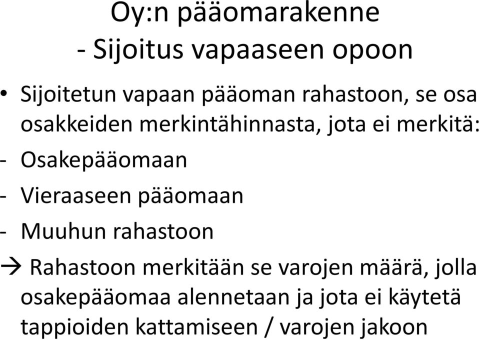 - Vieraaseen pääomaan - Muuhun rahastoon Rahastoon merkitään se varojen määrä,