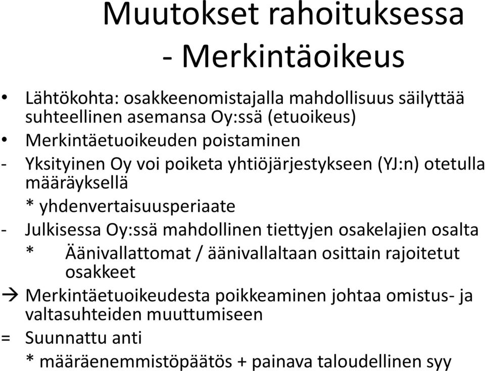 Julkisessa Oy:ssä mahdollinen tiettyjen osakelajien osalta * Äänivallattomat / äänivallaltaan osittain rajoitetut osakkeet